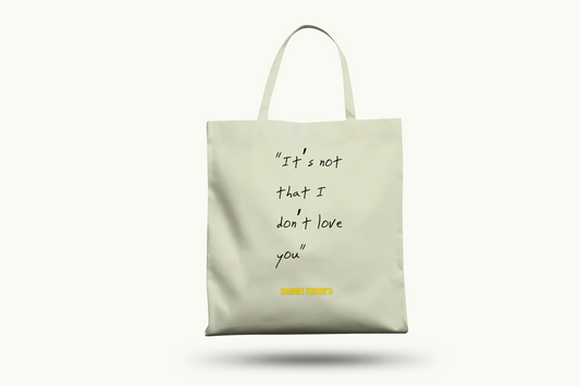 It's Not That I Don't Love You Tote
